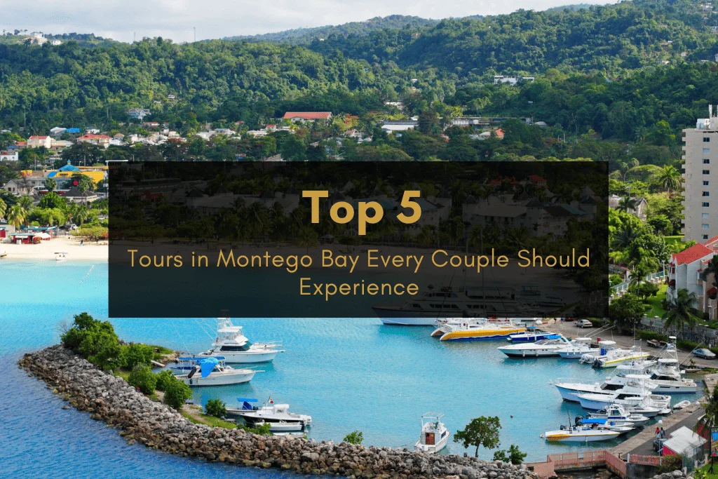 Top 5 Montego Bay Tours Every Couple Should Experience
